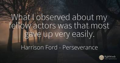 What I observed about my fellow actors was that most gave...