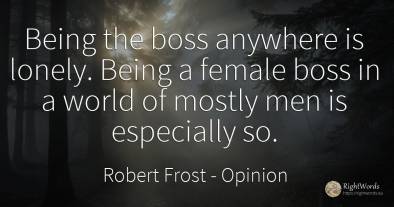 Being the boss anywhere is lonely. Being a female boss in...