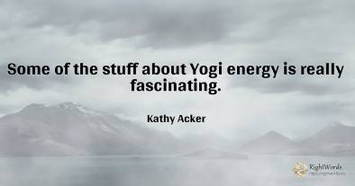 Some of the stuff about Yogi energy is really fascinating.