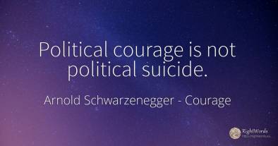 Political courage is not political suicide.