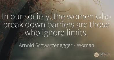 In our society, the women who break down barriers are...