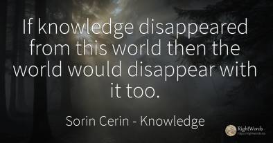 If knowledge disappeared from this world then the world...
