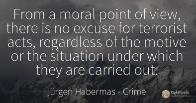 From a moral point of view, there is no excuse for...