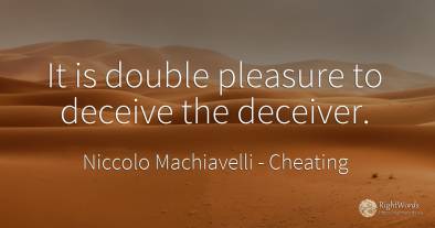 It is double pleasure to deceive the deceiver.