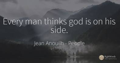 Every man thinks god is on his side.