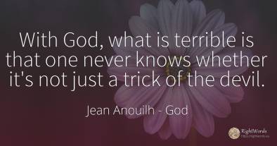 With God, what is terrible is that one never knows...