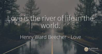Love is the river of life in the world.
