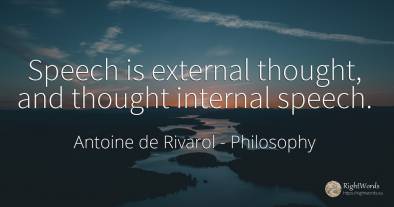 Speech is external thought, and thought internal speech.