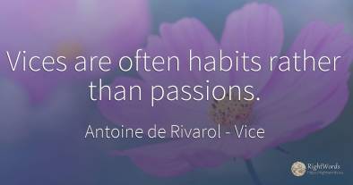 Vices are often habits rather than passions.