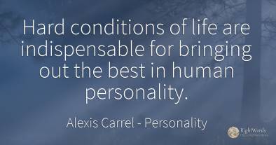Hard conditions of life are indispensable for bringing...