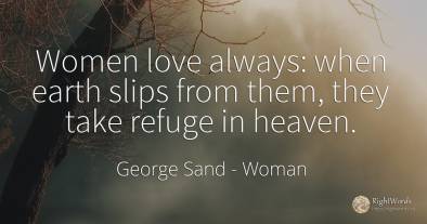 Women love always: when earth slips from them, they take...