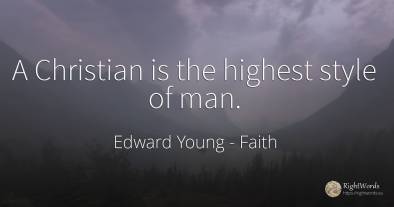 A Christian is the highest style of man.