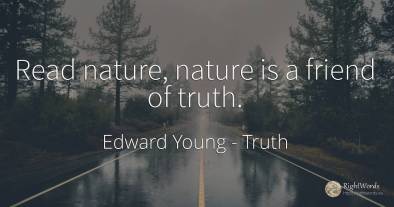 Read nature, nature is a friend of truth.