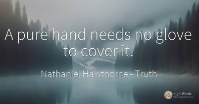 A pure hand needs no glove to cover it.