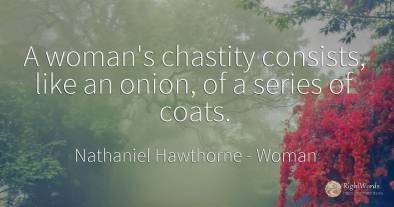A woman's chastity consists, like an onion, of a series...