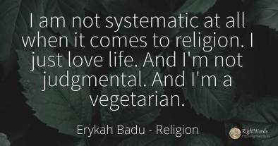 I am not systematic at all when it comes to religion. I...