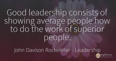 Good leadership consists of showing average people how to...