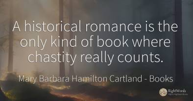 A historical romance is the only kind of book where...