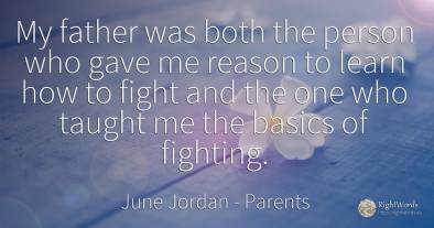 My father was both the person who gave me reason to learn...
