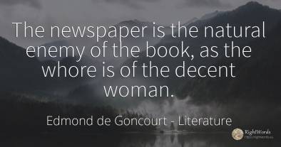 The newspaper is the natural enemy of the book, as the...