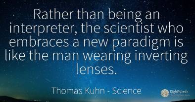 Rather than being an interpreter, the scientist who...