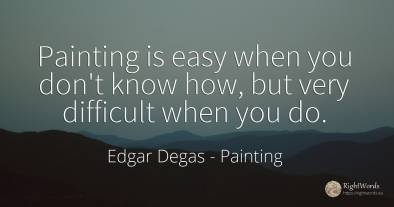 Painting is easy when you don't know how, but very...
