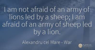 I am not afraid of an army of lions led by a sheep; I am...