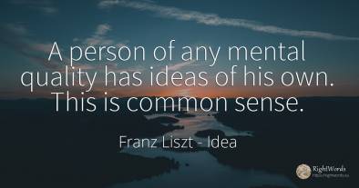 A person of any mental quality has ideas of his own. This...