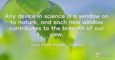 Any device in science is a window on to nature, and each...