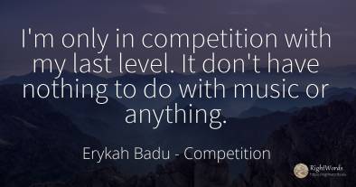 I'm only in competition with my last level. It don't have...