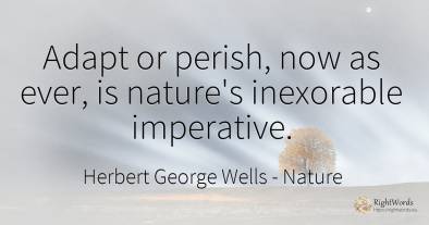 Adapt or perish, now as ever, is nature's inexorable...