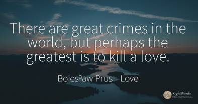 There are great crimes in the world, but perhaps the...
