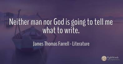 Neither man nor God is going to tell me what to write.