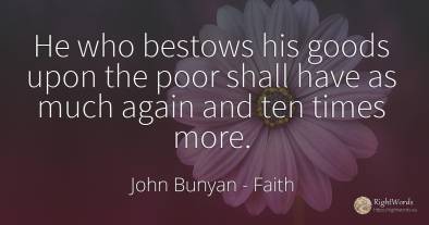 He who bestows his goods upon the poor shall have as much...