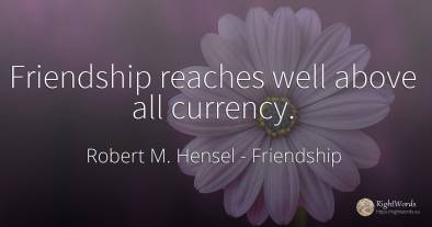 Friendship reaches well above all currency.