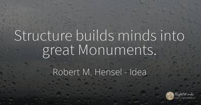 Structure builds minds into great Monuments.