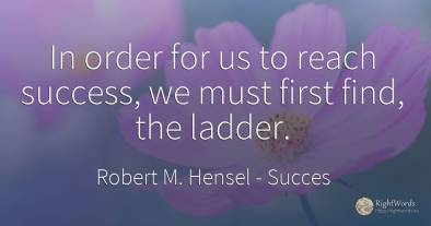 In order for us to reach success, we must first find, the...