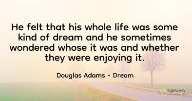 He felt that his whole life was some kind of dream and he...
