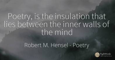 Poetry, is the insulation that lies between the inner...