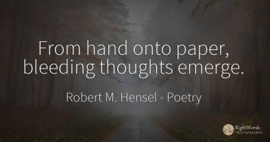 From hand onto paper, bleeding thoughts emerge.