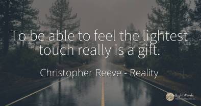 To be able to feel the lightest touch really is a gift.