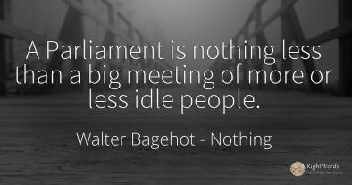 A Parliament is nothing less than a big meeting of more...