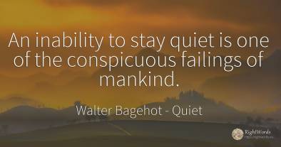 An inability to stay quiet is one of the conspicuous...