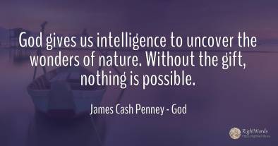 God gives us intelligence to uncover the wonders of...