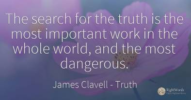 The search for the truth is the most important work in...