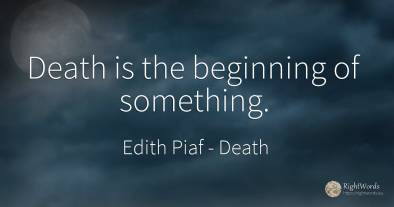 Death is the beginning of something.