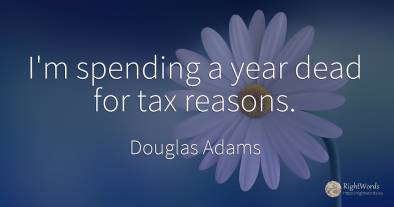 I'm spending a year dead for tax reasons.