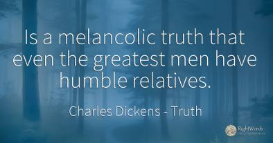 Is a melancolic truth that even the greatest men have...