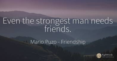 Even the strongest man needs friends.