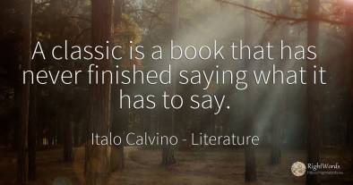 A classic is a book that has never finished saying what...
